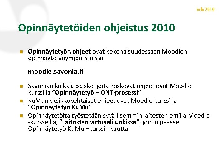 info 2010 Opinnäytetöiden ohjeistus 2010 n Opinnäytetyön ohjeet ovat kokonaisuudessaan Moodlen opinnäytetyöympäristöissä moodle. savonia.