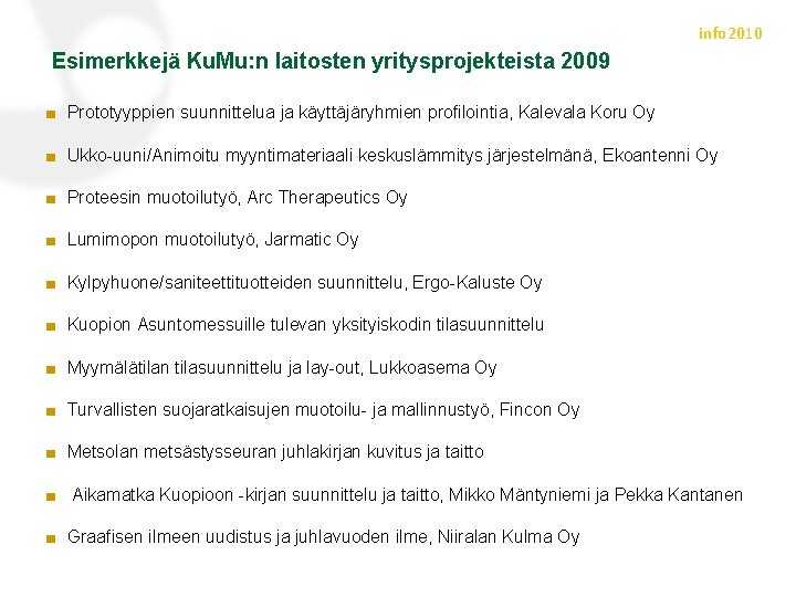 info 2010 Esimerkkejä Ku. Mu: n laitosten yritysprojekteista 2009 ■ Prototyyppien suunnittelua ja käyttäjäryhmien