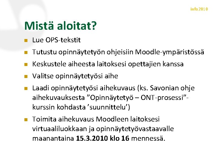 info 2010 Mistä aloitat? n Lue OPS-tekstit n Tutustu opinnäytetyön ohjeisiin Moodle-ympäristössä n Keskustele