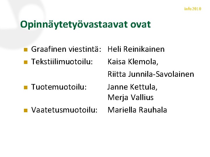 info 2010 Opinnäytetyövastaavat ovat n n Graafinen viestintä: Heli Reinikainen Tekstiilimuotoilu: Kaisa Klemola, Riitta