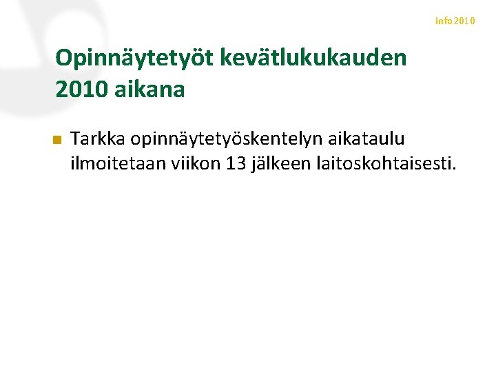 info 2010 Opinnäytetyöt kevätlukukauden 2010 aikana n Tarkka opinnäytetyöskentelyn aikataulu ilmoitetaan viikon 13 jälkeen