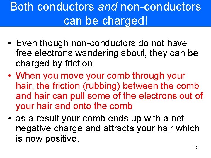 Both conductors and non-conductors can be charged! • Even though non-conductors do not have