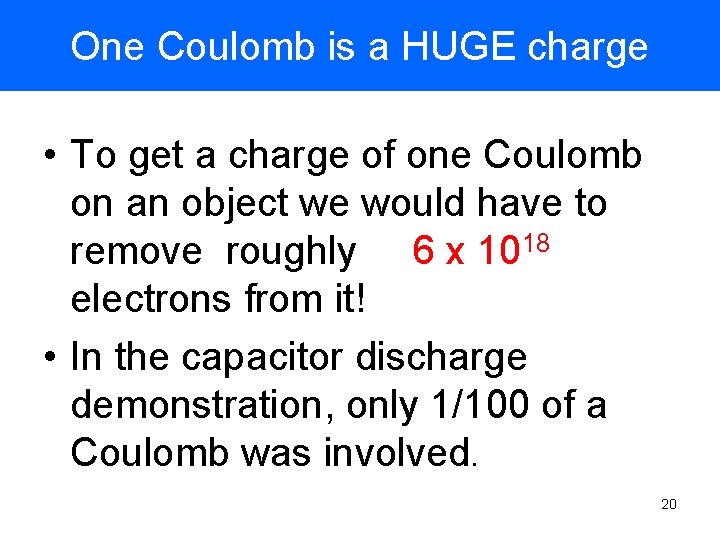 One Coulomb is a HUGE charge • To get a charge of one Coulomb