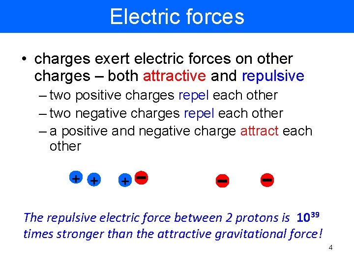 Electric forces • charges exert electric forces on other charges – both attractive and