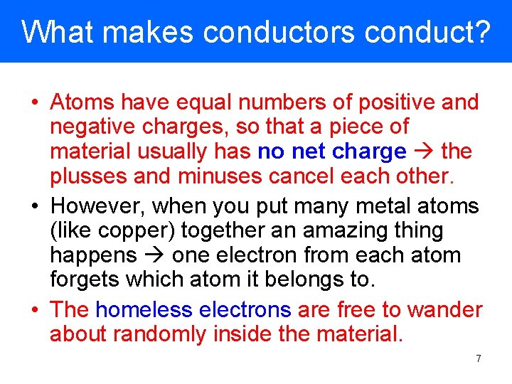 What makes conductors conduct? • Atoms have equal numbers of positive and negative charges,