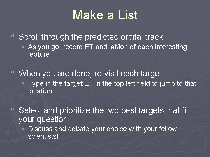 Make a List } Scroll through the predicted orbital track § As you go,