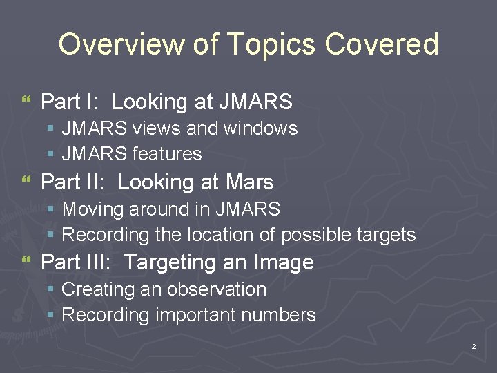 Overview of Topics Covered } Part I: Looking at JMARS § JMARS views and