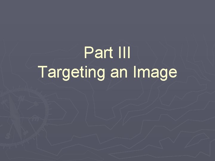 Part III Targeting an Image 