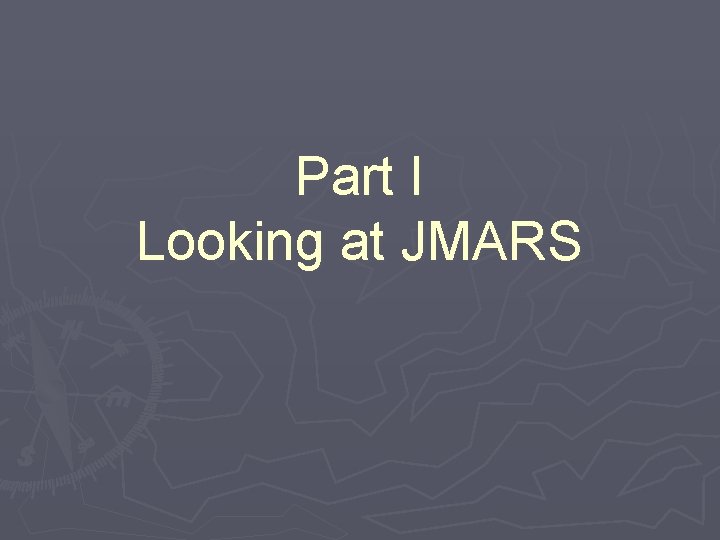 Part I Looking at JMARS 