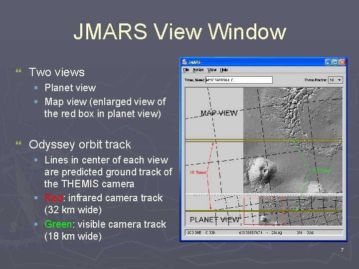JMARS View Window } Two views § Planet view § Map view (enlarged view