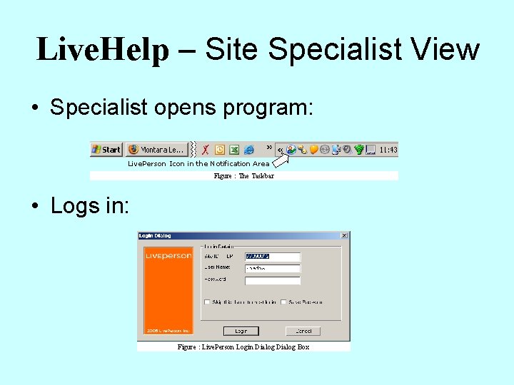 Live. Help – Site Specialist View • Specialist opens program: Live. Person Icon in