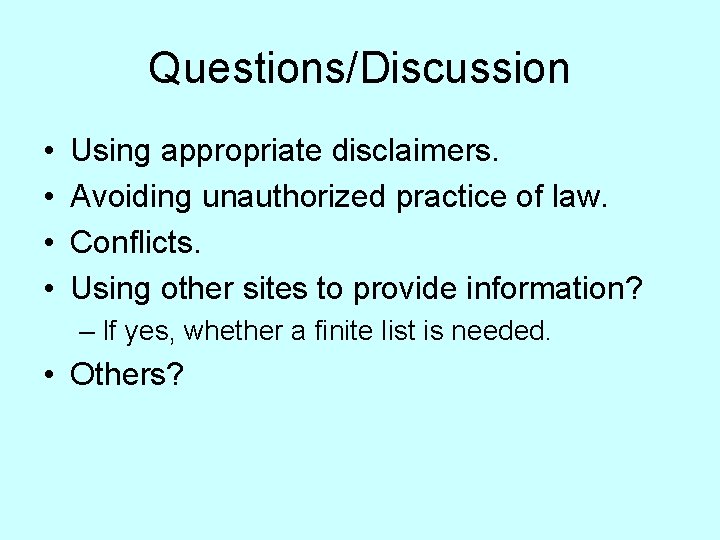 Questions/Discussion • • Using appropriate disclaimers. Avoiding unauthorized practice of law. Conflicts. Using other
