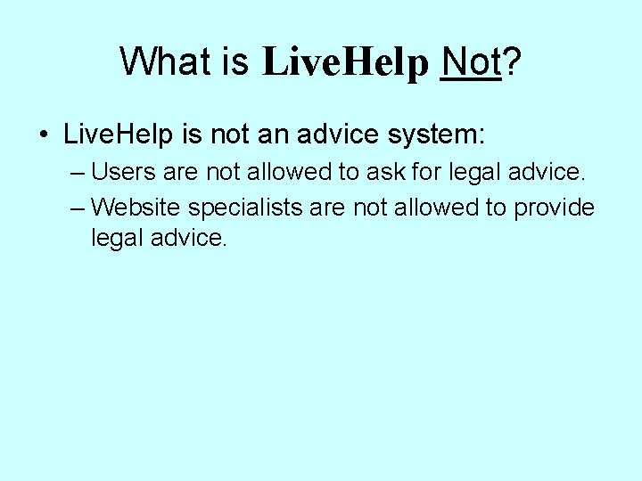 What is Live. Help Not? • Live. Help is not an advice system: –
