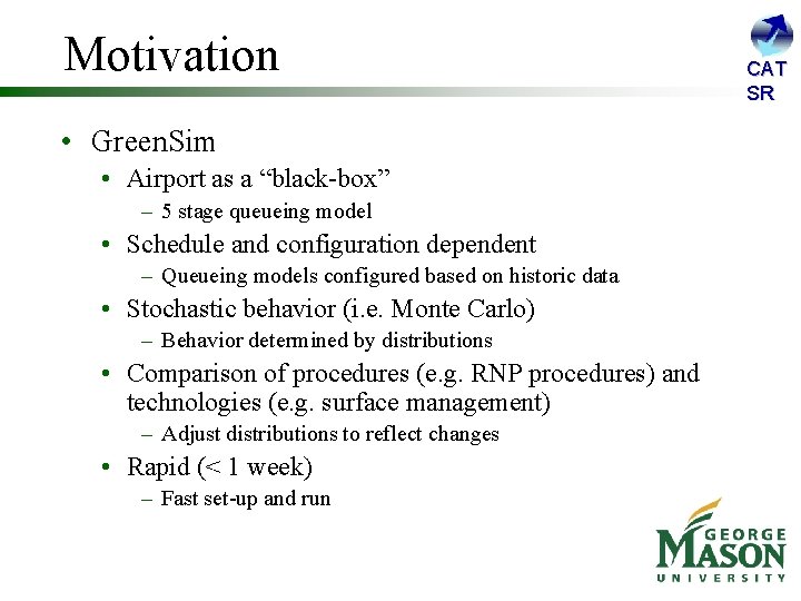 Motivation • Green. Sim • Airport as a “black-box” – 5 stage queueing model