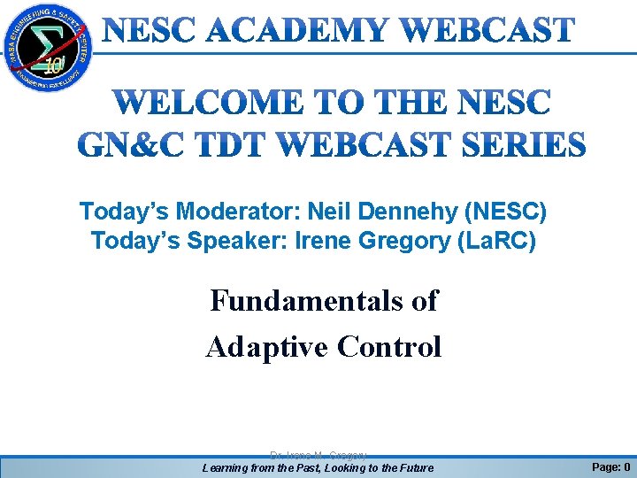 Today’s Moderator: Neil Dennehy (NESC) Today’s Speaker: Irene Gregory (La. RC) Fundamentals of Adaptive