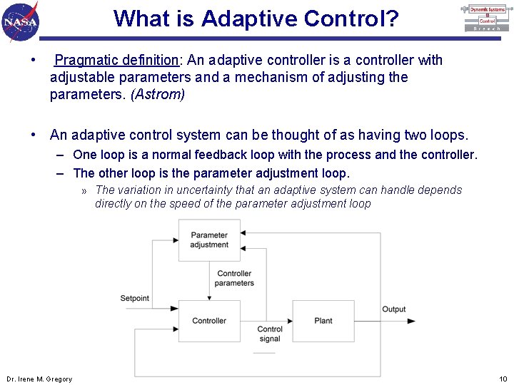 What is Adaptive Control? • Pragmatic definition: An adaptive controller is a controller with