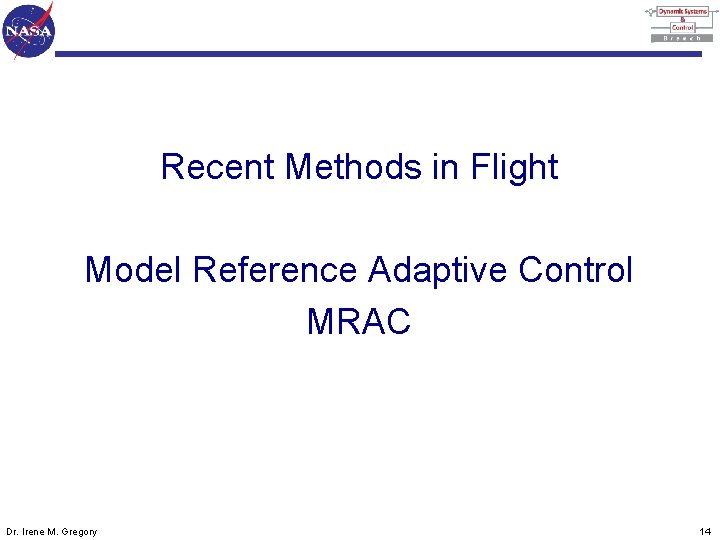 Recent Methods in Flight Model Reference Adaptive Control MRAC Dr. Irene M. Gregory 14