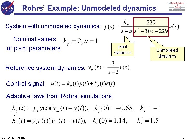 Rohrs’ Example: Unmodeled dynamics System with unmodeled dynamics: Nominal values of plant parameters: plant