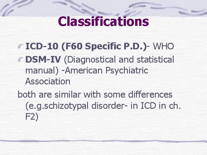 Classifications ICD-10 (F 60 Specific P. D. )- WHO DSM-IV (Diagnostical and statistical manual)