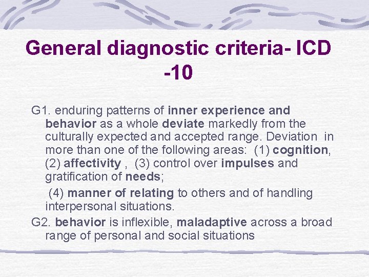 General diagnostic criteria- ICD -10 G 1. enduring patterns of inner experience and behavior