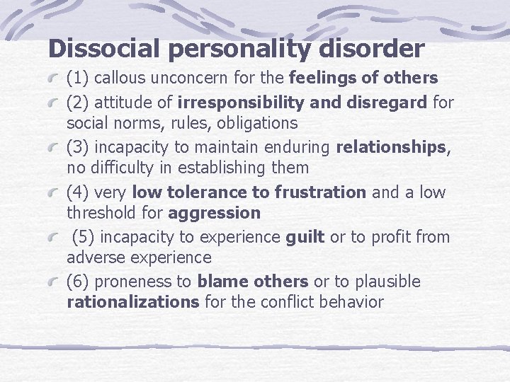 Dissocial personality disorder (1) callous unconcern for the feelings of others (2) attitude of