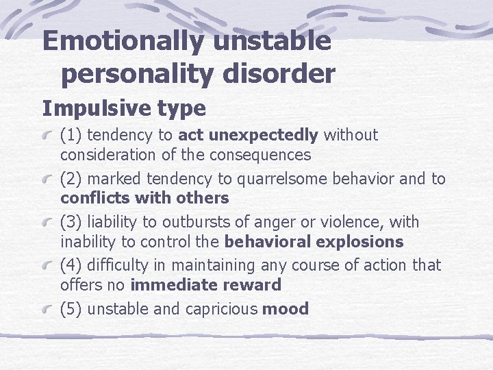Emotionally unstable personality disorder Impulsive type (1) tendency to act unexpectedly without consideration of