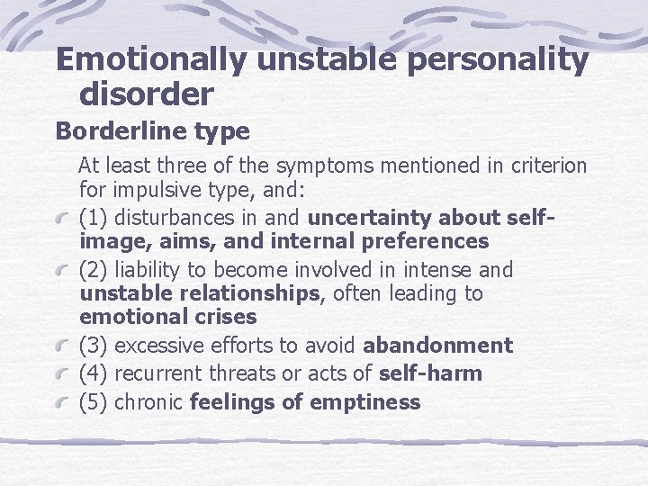 Emotionally unstable personality disorder Borderline type At least three of the symptoms mentioned in