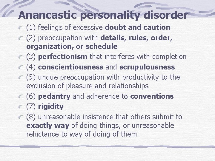 Anancastic personality disorder (1) feelings of excessive doubt and caution (2) preoccupation with details,
