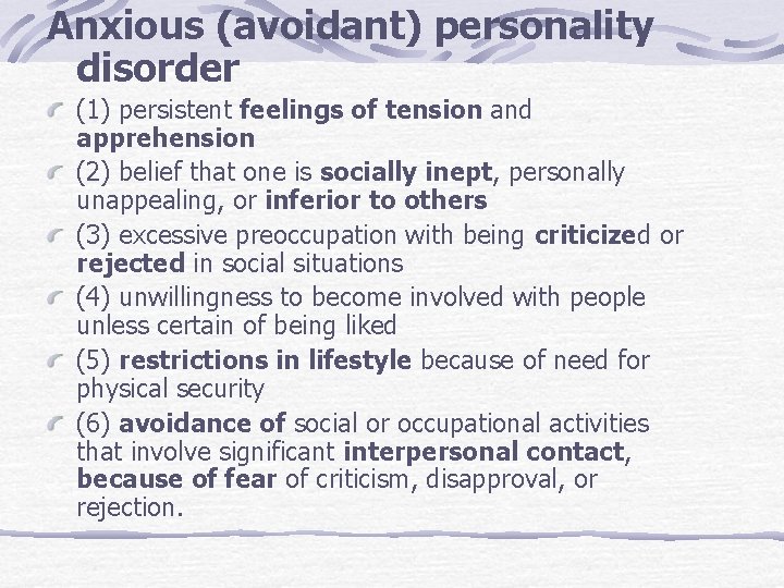 Anxious (avoidant) personality disorder (1) persistent feelings of tension and apprehension (2) belief that
