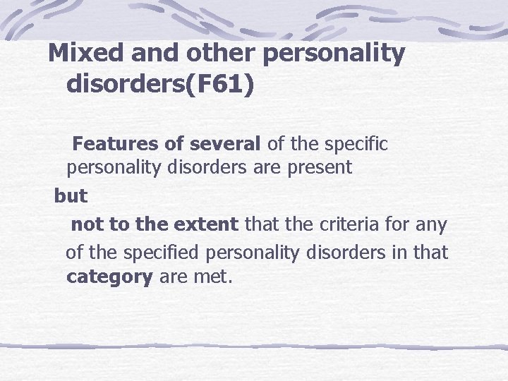 Mixed and other personality disorders(F 61) Features of several of the specific personality disorders