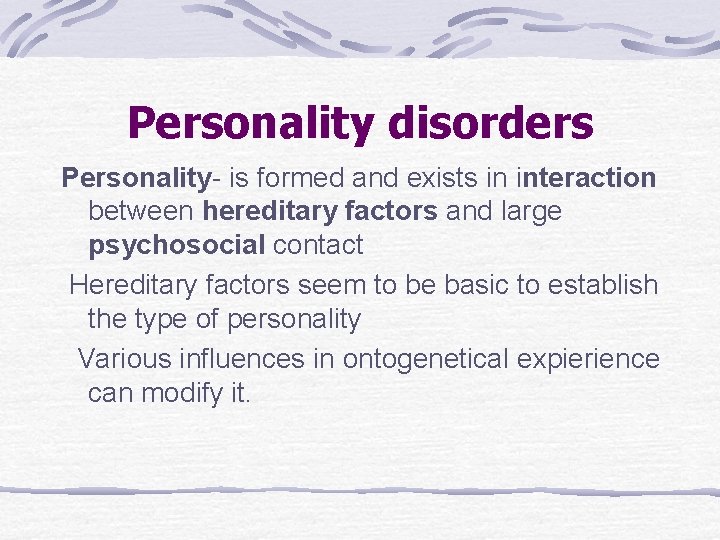 Personality disorders Personality- is formed and exists in interaction between hereditary factors and large