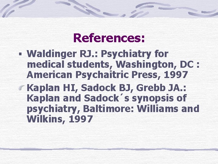 References: § Waldinger RJ. : Psychiatry for medical students, Washington, DC : American Psychaitric