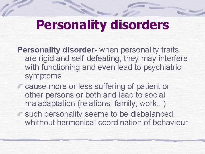 Personality disorders Personality disorder- when personality traits are rigid and self-defeating, they may interfere