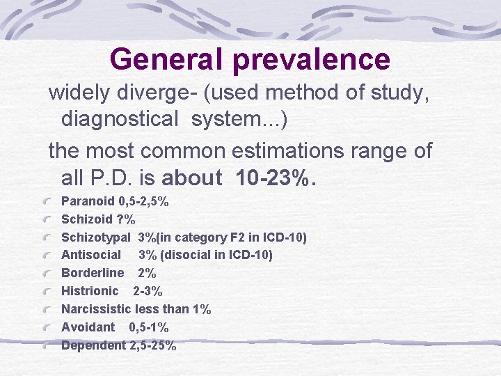 General prevalence widely diverge- (used method of study, diagnostical system. . . ) the