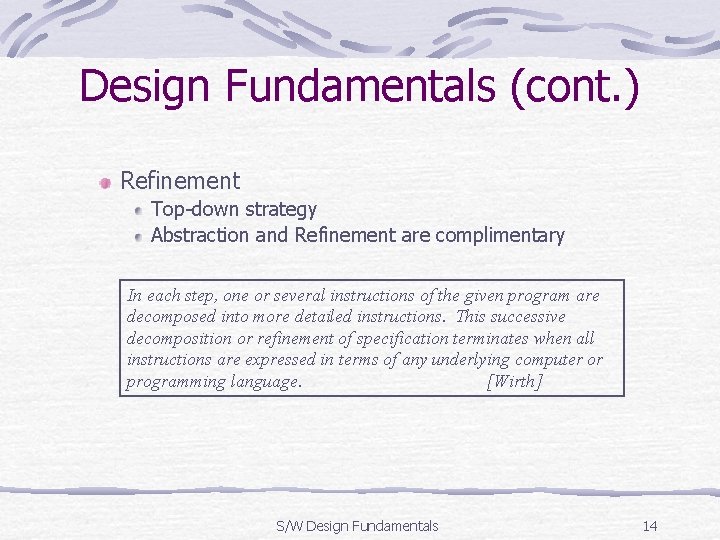 Design Fundamentals (cont. ) Refinement Top-down strategy Abstraction and Refinement are complimentary In each