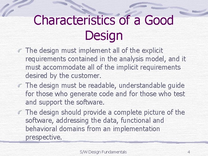 Characteristics of a Good Design The design must implement all of the explicit requirements