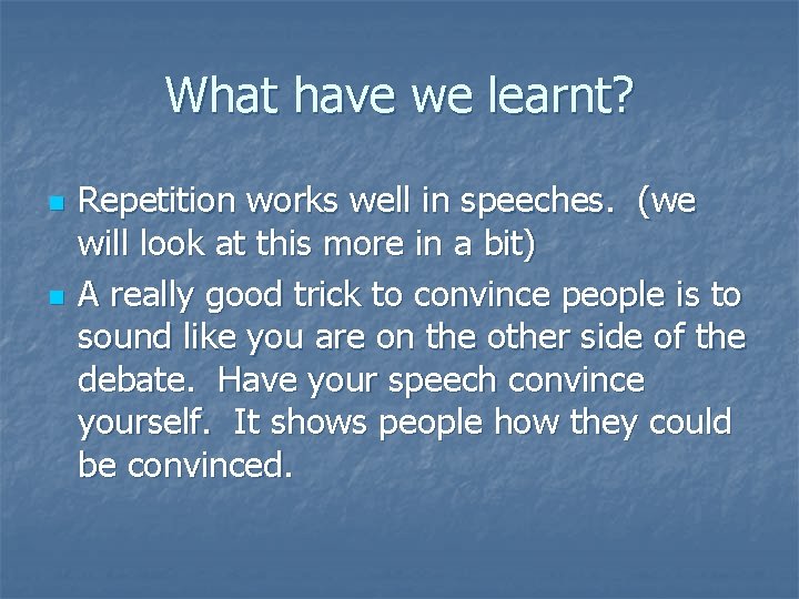 What have we learnt? n n Repetition works well in speeches. (we will look