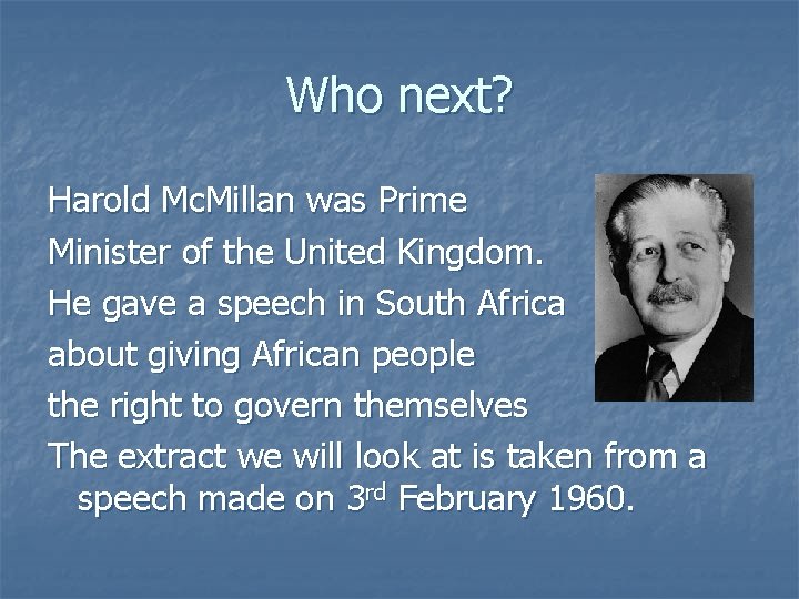 Who next? Harold Mc. Millan was Prime Minister of the United Kingdom. He gave