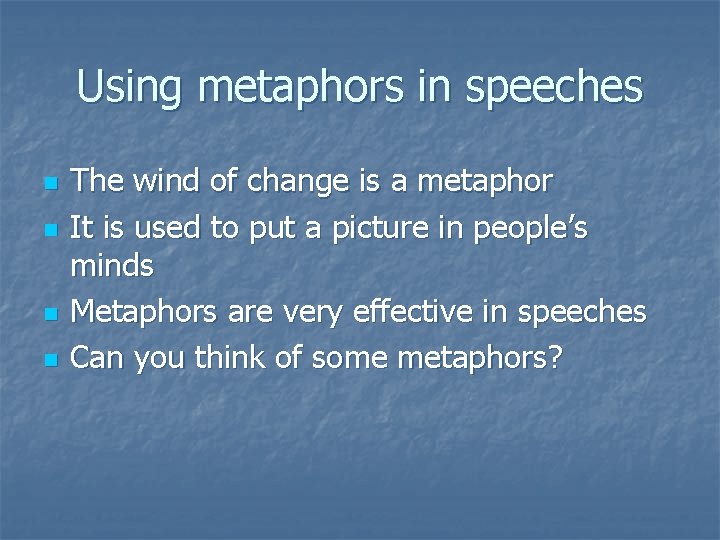 Using metaphors in speeches n n The wind of change is a metaphor It