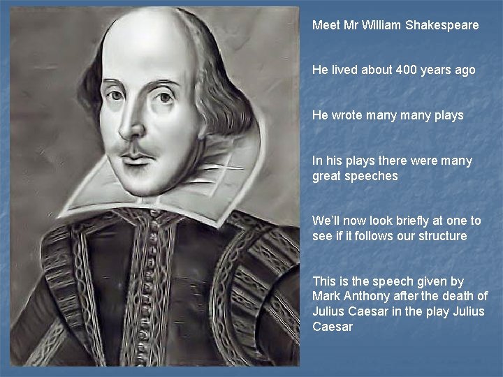 Meet Mr William Shakespeare He lived about 400 years ago He wrote many plays