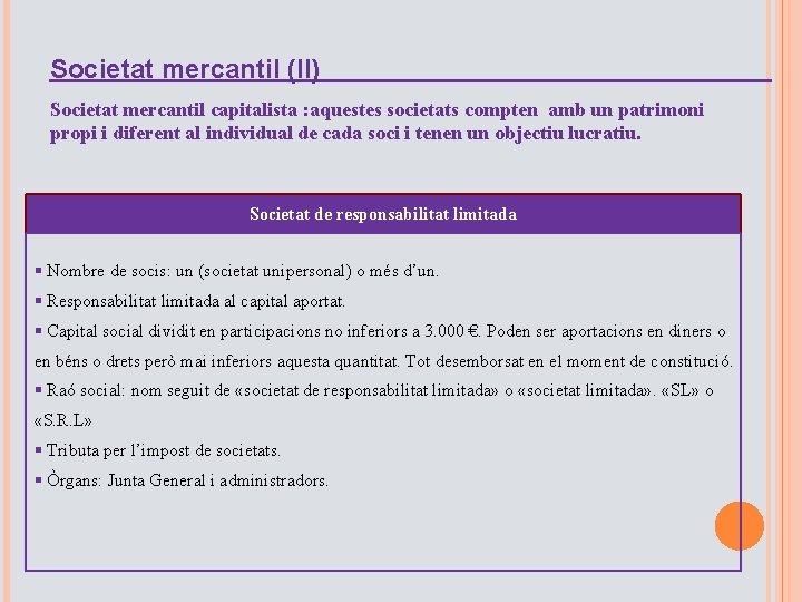 Societat mercantil (II) Societat mercantil capitalista : aquestes societats compten amb un patrimoni propi