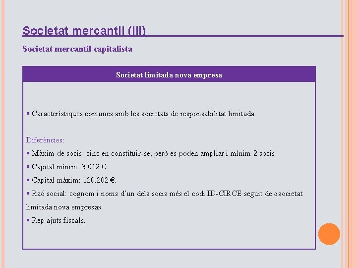 Societat mercantil (III) Societat mercantil capitalista Societat limitada nova empresa § Característiques comunes amb