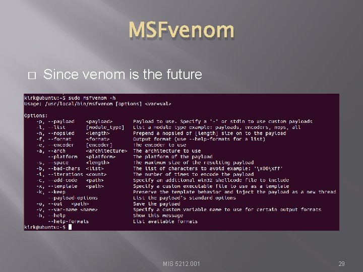 MSFvenom � Since venom is the future MIS 5212. 001 29 