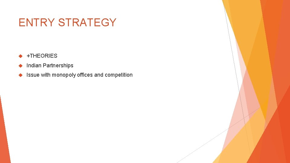 ENTRY STRATEGY +THEORIES Indian Partnerships Issue with monopoly offices and competition 