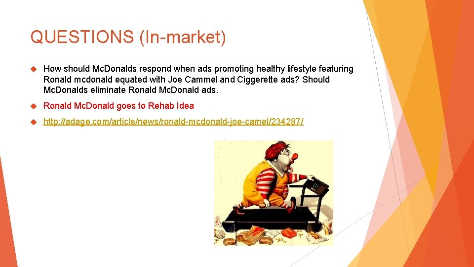 QUESTIONS (In-market) How should Mc. Donalds respond when ads promoting healthy lifestyle featuring Ronald