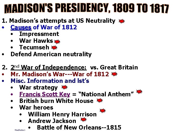 1. Madison’s attempts at US Neutrality • Causes of War of 1812 • Impressment