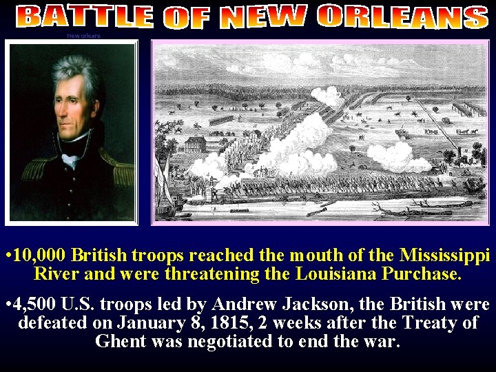 New orleans • 10, 000 British troops reached the mouth of the Mississippi River