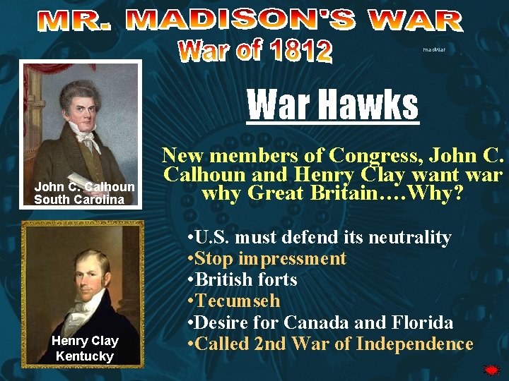 madwar War Hawks John C. Calhoun South Carolina Henry Clay Kentucky New members of