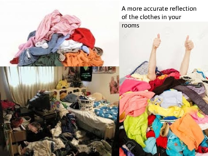 A more accurate reflection of the clothes in your rooms 