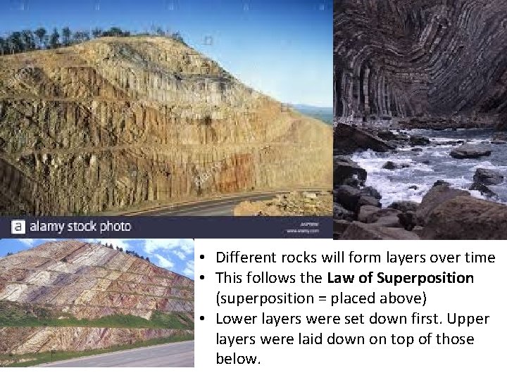  • Different rocks will form layers over time • This follows the Law